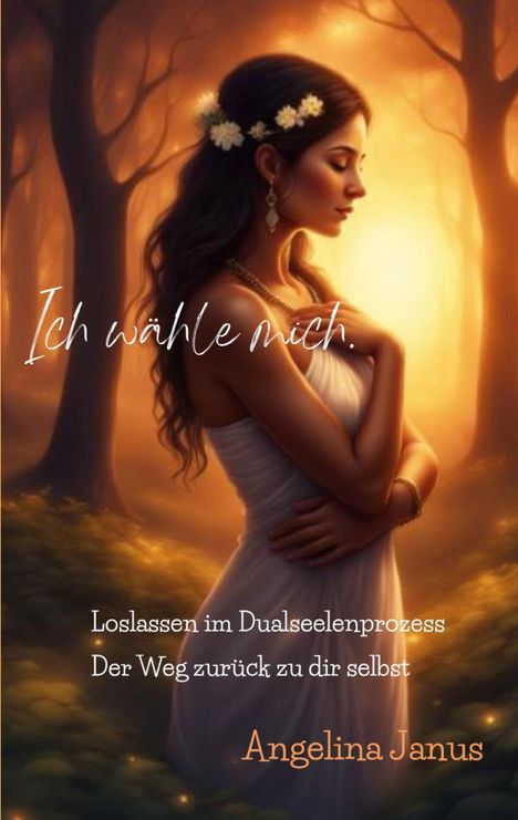 "Ich wähle mich" steht in großer Schrift. Eine Frau in weißem Kleid mit Blumenkranz steht in einem Sonnenuntergang im Wald.