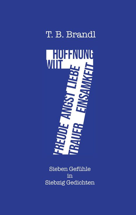 T. B. Brandl, "Sieben Gefühle in Siebzig Gedichten" steht auf einem blauen Hintergrund. Ein großes, weißes 7-Logo enthält Wörter wie Hoffnung, Wut.