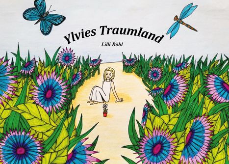 „Ylvies Traumland“ von Lilli Röhl. Illustration: Kind auf Pfad zwischen bunten Blumen, blauer Schmetterling, Libelle.