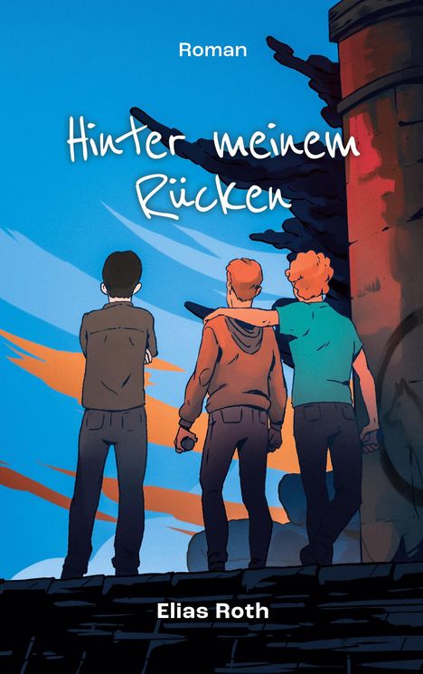 Der Text "Roman", "Hinter meinem Rücken", "Elias Roth". Drei Personen, eine legt dem anderen den Arm um die Schulter.