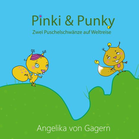 "Pinki & Punky. Zwei Puschelschwänze auf Weltreise. Angelika von Gagern." Illustration mit zwei gelben, fröhlichen Figuren.