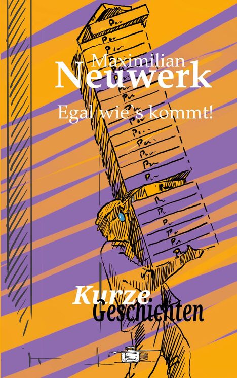 Text von Maximilian Neuwerk: „Egal wie's kommt! Kurze Geschichten“. Illustration mit riesiger Papierstapel.