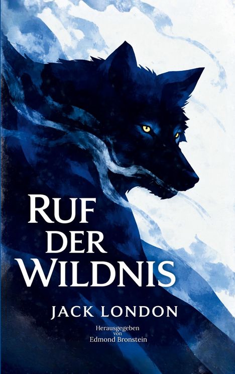 "Ruf der Wildnis, Jack London, Herausgegeben von Edmond Bronstein." Illustration eines Wolfes mit gelben Augen auf blauem Hintergrund.