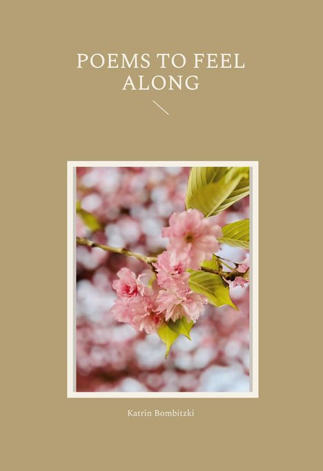 "POEMS TO FEEL ALONG" und "Katrin Bombitzki". Kirschblütenzweig vor unscharfem Hintergrund, auf beigem Grund.