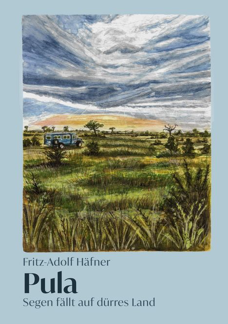 Fritz-Adolf Häfner, Pula. Segen fällt auf dürres Land. Illustration: Weite grüne Landschaft, Wolken und ein Fahrzeug.