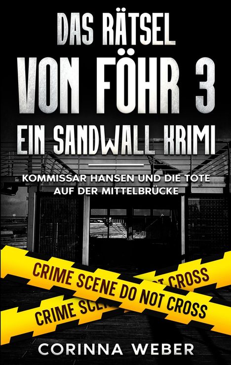 „Das Rätsel von Föhr 3: Ein Sandwall Krimi. Kommissar Hansen und die Tote auf der Mittelbrücke.“ Gelbes Polizeiband.