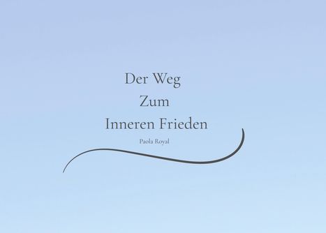 Text: "Der Weg Zum Inneren Frieden" und "Paola Royal". Sanft gebogener Strich auf blauem Hintergrund.