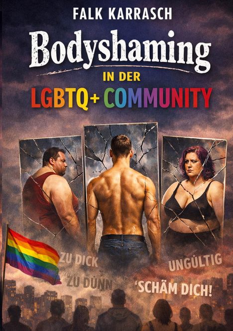 "Bodyshaming in der LGBTQ+ Community." Drei Bilder von Personen, bunte, zerbrochene Spiegel, Regenbogenflagge, Menschenmenge.