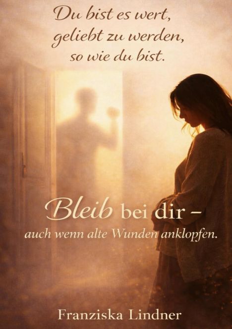 Zitat: "Du bist es wert, geliebt zu werden, so wie du bist. Bleib bei dir - auch wenn alte Wunden anklopfen." Silhouette einer Frau.