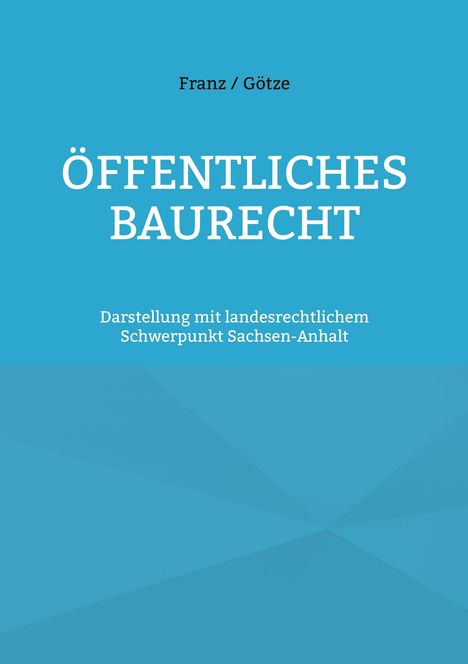 Franz / Götze. Öffentliches Baurecht. Darstellung mit landesrechtlichem Schwerpunkt Sachsen-Anhalt. Blaues Cover.