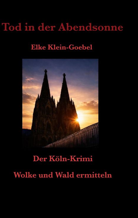 „Tod in der Abendsonne“ von Elke Klein-Goebel, „Der Köln-Krimi“, Silhouette des Kölner Doms bei Sonnenuntergang.
