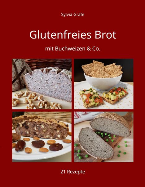 Text: Sylvia Gräfe, Glutenfreies Brot, mit Buchweizen & Co., 21 Rezepte. Bilder von verschiedenen Brotsorten und Zutaten.
