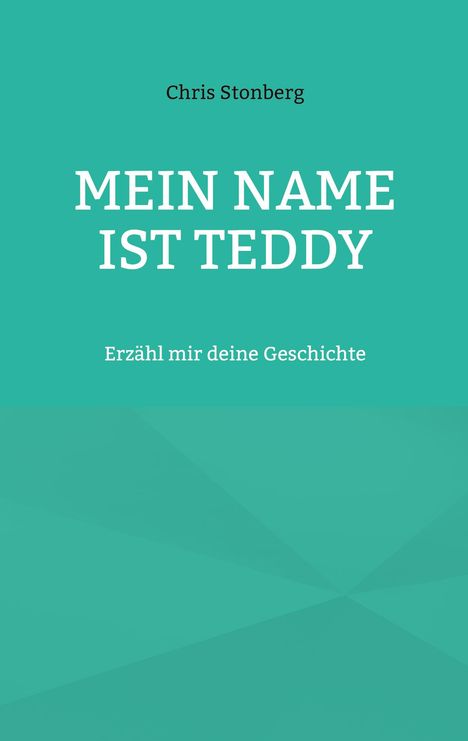 Chris Stonberg: MEIN NAME IST TEDDY. Erzähl mir deine Geschichte. Türkisfarbener Hintergrund.