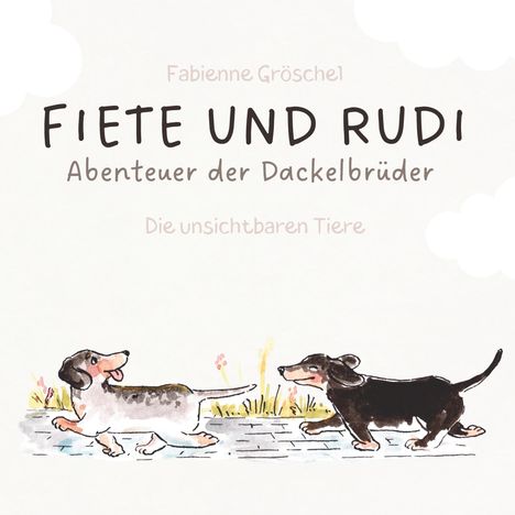 „Fiete und Rudi: Abenteuer der Dackelbrüder. Die unsichtbaren Tiere.“ Illustration mit zwei fröhlichen Dackeln.