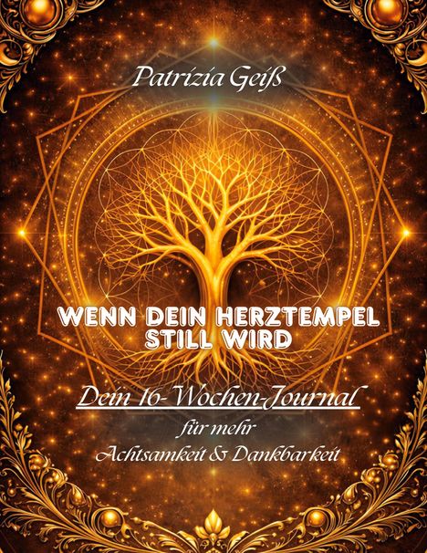 Text: "Patrizia Geiß, Wenn dein Herztempel still wird, Dein 16-Wochen-Journal für mehr Achtsamkeit & Dankbarkeit."  
Goldener Baum in geometrischem Muster auf glitzerndem Hintergrund.