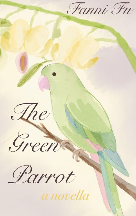 "Fanni Fu", "The Green Parrot", "a novella". Illustration eines grünen Papageis auf einem Ast und gelbe Blüten.