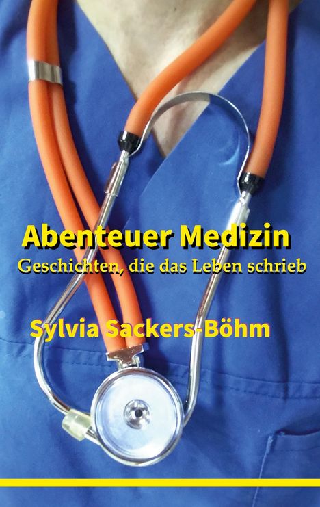 "Abenteuer Medizin: Geschichten, die das Leben schrieb" von Sylvia Sackers-Böhm. Ein Stethoskop auf blauer Kleidung.