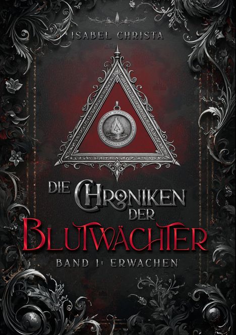 „DIE CHRONIKEN DER BLUTWÄCHTER BAND 1: ERWACHEN“ in mittig. Dunkles, schmuckvolles Design mit silbernem Dreieck und Medaillon.
