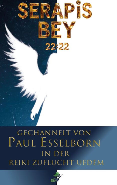 Oben in goldener Schrift: "SERAPIS BEY 22:22". Darunter steht: "Gechannelt von Paul Esselborn in der Reiki Zuflucht Uedem". Engel-Silhouette links.