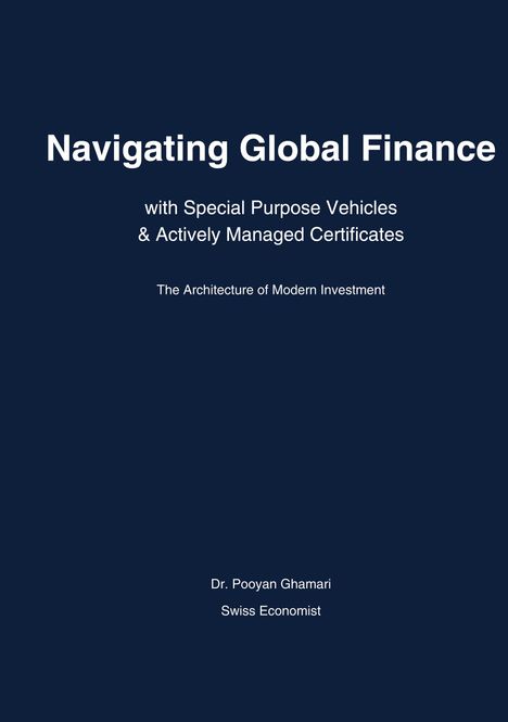 “Navigating Global Finance”, Autor: Dr. Pooyan Ghamari, Schweizer Ökonom; Thema: Anlagezertifikate und Investitionsarchitektur.