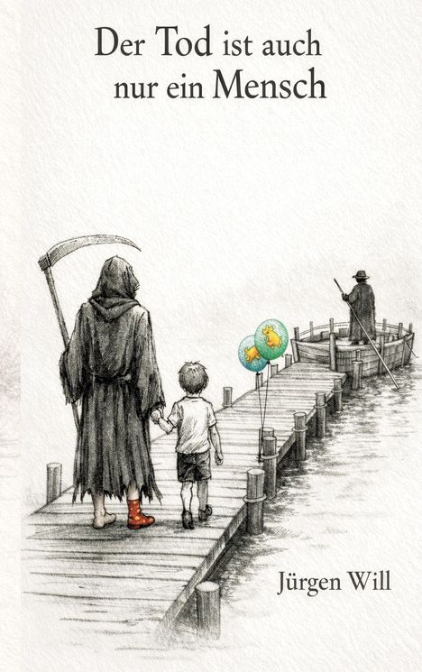 Text: "Der Tod ist auch nur ein Mensch" und "Jürgen Will". Illustration: Sensenmann mit Kind, zwei Luftballons, Holzsteg, Boot.