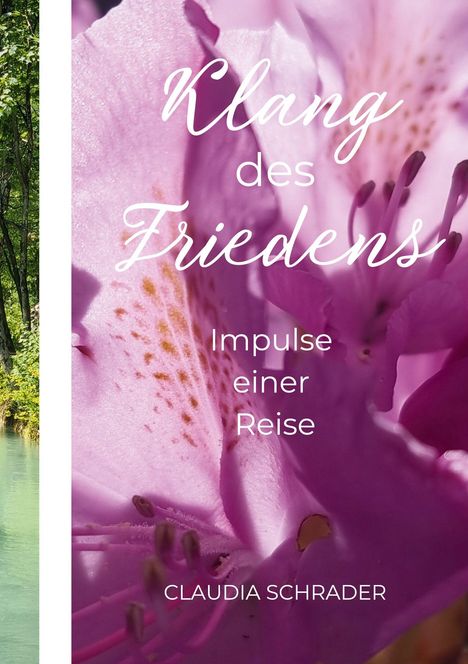 Text: "Klang des Friedens: Impulse einer Reise" von Claudia Schrader. Nahaufnahme einer rosa Blüte links neben einem Fluss.