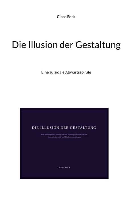 „Die Illusion der Gestaltung: Eine suizidale Abwärtsspirale.“ Darüber und darunter steht der Name Claas Fock. Schlichte Gestaltung.