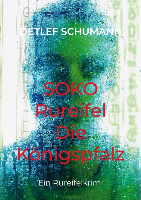 Text: "DETLEF SCHUMANN SOKO Rureifel Die Königspfalz Ein Rureifelkrimi." Verschwommenes Gesicht hinter regennassem Glas.