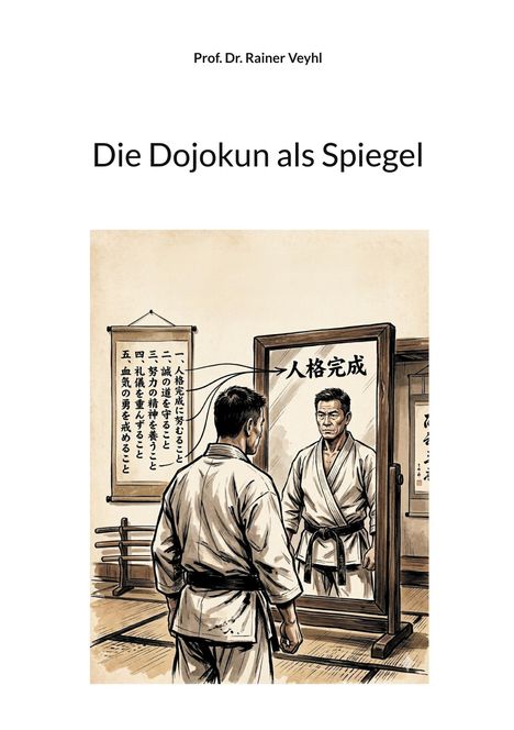 "Prof. Dr. Rainer Veyhl. Die Dojokun als Spiegel." Mann im Karateanzug schaut in Spiegel, daneben japanischer Text.
