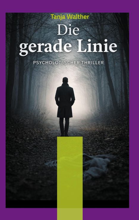 „Die gerade Linie“ – Psychologischer Thriller. Illustration: Einsamer Mann in dunklem Mantel in einem nebligen Waldweg.