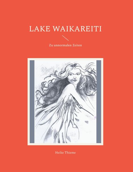 Titel: "Lake Waikareiti", Untertitel: "Zu unnormalen Zeiten". Unten steht "Heike Thieme". Illustration mit einer Frau.
