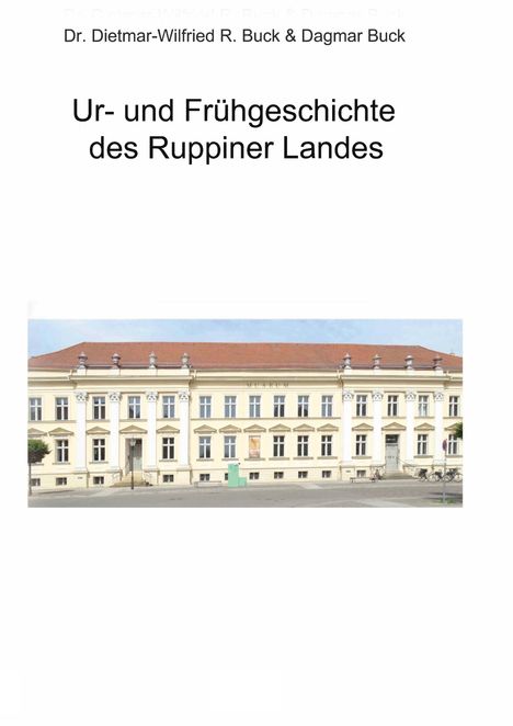 Text: „Dr. Dietmar-Wilfried R. Buck & Dagmar Buck“ und „Ur- und Frühgeschichte des Ruppiner Landes“. Abbildung eines Gebäudes.