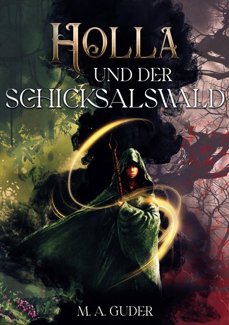 „HOLLA UND DER SCHICKSALSWALD“ von M. A. Guder. Eine Figur in einem grünen Umhang hält einen Stab im Wald.