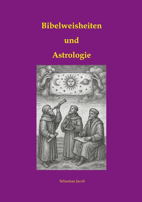Titel: "Bibelweisheiten und Astrologie" von Sebastian Jacob. Illustration: Drei Mönche mit astronomischen Instrumenten.