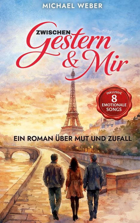 „Zwischen Gestern & Mir“ von Michael Weber. „Ein Roman über Mut und Zufall“. Illustration: Eiffelturm, drei Menschen.