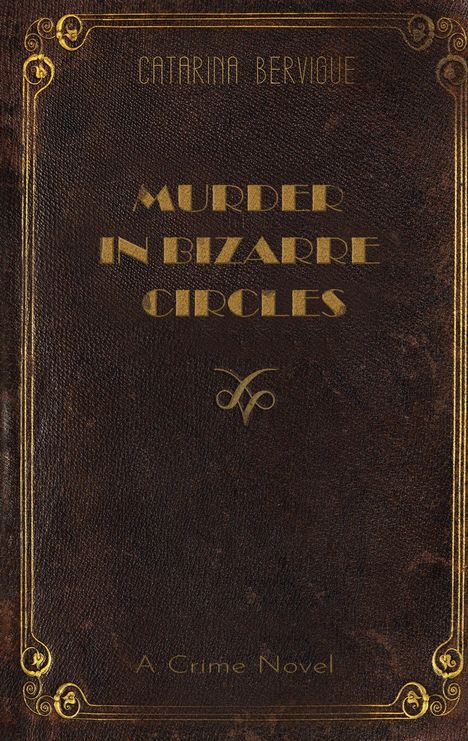 Text oben: "CATARINA BERVIGUE". Groß in der Mitte: "MURDER IN BIZARRE CIRCLES". Unten: "A Crime Novel". Goldene Verzierungen.