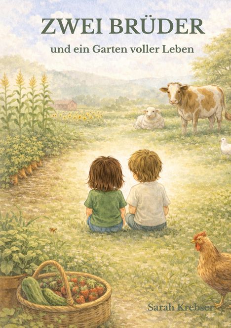 "ZWEI BRÜDER und ein Garten voller Leben" von Sarah Krebser. Eine Illustration mit Bauernhoftieren und zwei Kindern.