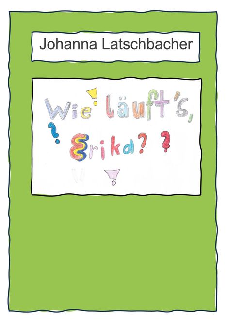 Text: "Johanna Latschbacher" und "Wie läuft's, Erika?" in bunter Schrift auf grünem Hintergrund.