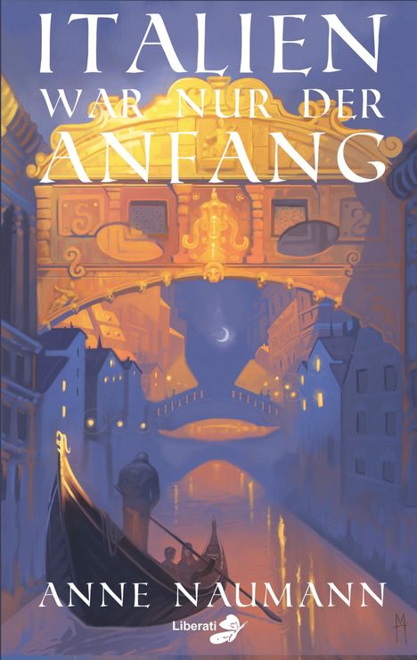 Text "ITALIEN WAR NUR DER ANFANG", darunter "ANNE NAUMANN". Illustration mit Gondel unter Brücke, Nachtstimmung.