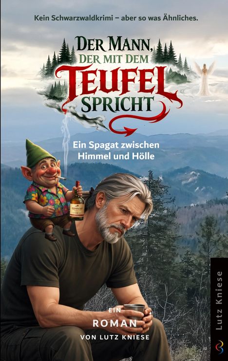 "Der Mann, der mit dem Teufel spricht. Ein Spagat zwischen Himmel und Hölle. Ein Roman von Lutz Kniese." Ein Zwerg mit Flasche.