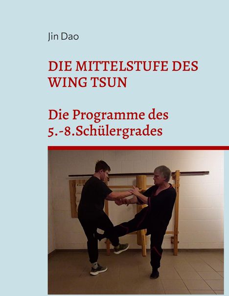 Oben: "Jin Dao". Groß: "DIE MITTELSTUFE DES WING TSUN". Darunter: "Die Programme des 5.-8. Schülergrades". Zwei Personen üben Kampfkunst.