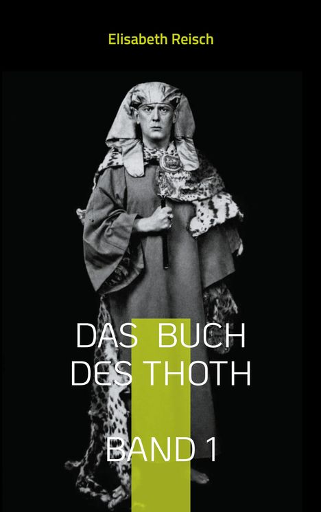 Titel: "DAS BUCH DES THOTH BAND 1", Autor: Elisabeth Reisch. Ein Mann in historischer Kleidung mit Kopfbedeckung.
