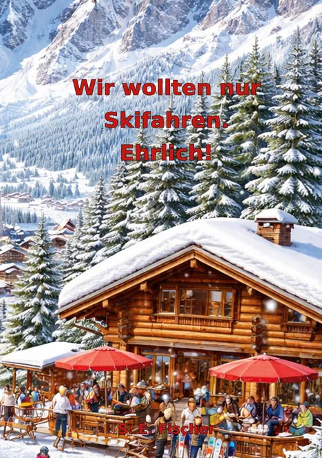 Text: "Wir wollten nur Skifahren. Ehrlich!" Eine Berghütte in verschneiter Alpenlandschaft mit Menschen vor roten Sonnenschirmen.