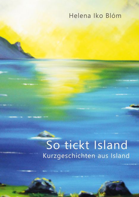 "So tickt Island. Kurzgeschichten aus Island." Schrift über blauem Wasser, gelbem Himmel und fernen Bergen.