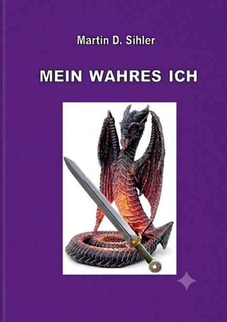 "Martin D. Sihler: MEIN WAHRES ICH." Ein Drache mit einem Schwert auf lila Hintergrund.