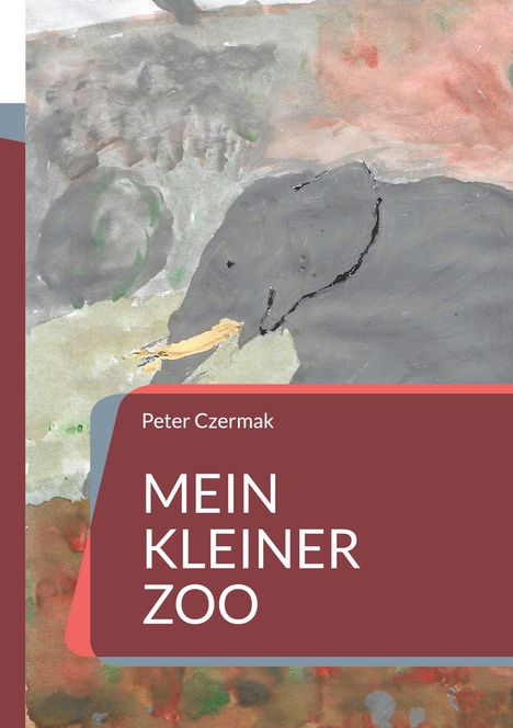 Text: „Peter Czermak, MEIN KLEINER ZOO“. Eine Illustration mit einem Elefanten im Hintergrund.
