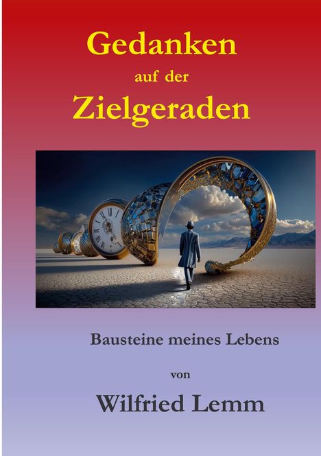 "Gedanken auf der Zielgeraden. Bausteine meines Lebens von Wilfried Lemm." Illustration: Mensch vorm surrealen Uhrentunnel.