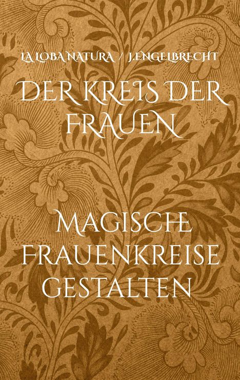 „DER KREIS DER FRAUEN“ und „MAGISCHE FRAUENKREISE GESTALTEN“. Florales Muster auf braunem Hintergrund.