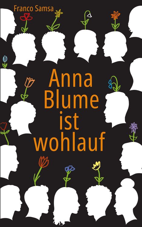 „Anna Blume ist wohlauf“ in orangefarbener Schrift. Weiße Silhouettenköpfe mit bunten Blumen wachsen daraus.