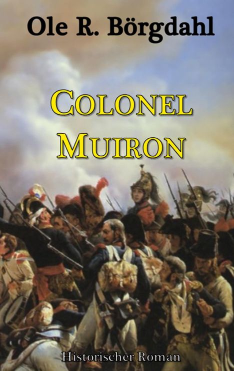 "Colonel Muiron" von Ole R. Börgdahl, Historischer Roman. Illustration: Soldaten in einer Schlacht mit Fahnen und Wolken.
